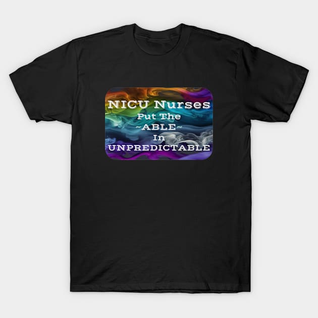 nicu nurse Funny Work Quote Colorful Smoke Design Put the Able in Unpredictable T-Shirt by DesignIndex